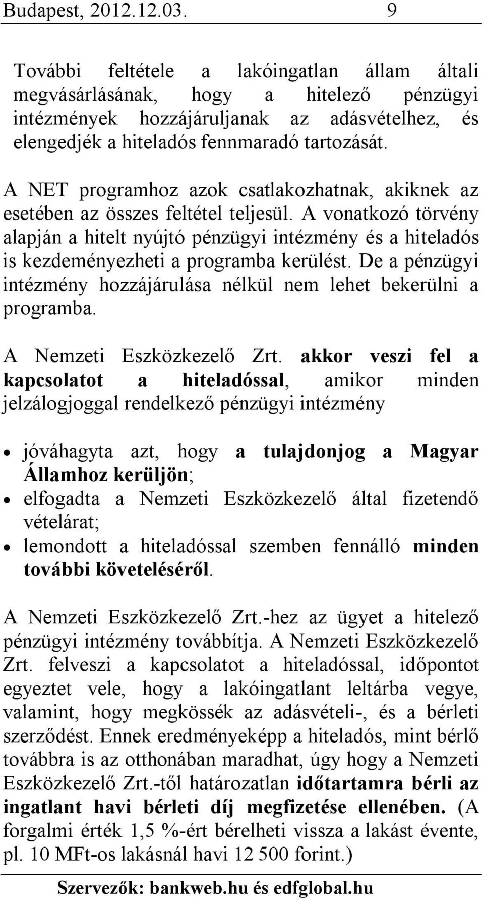 A NET programhoz azok csatlakozhatnak, akiknek az esetében az összes feltétel teljesül.