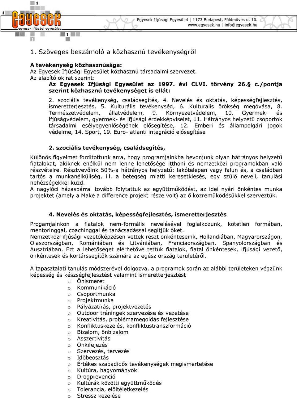 Nevelés és oktatás, képességfejlesztés, ismeretterjesztés, 5. Kulturális tevékenység, 6. Kulturális örökség megóvása, 8. Természetvédelem, állatvédelem, 9. Környezetvédelem, 10.