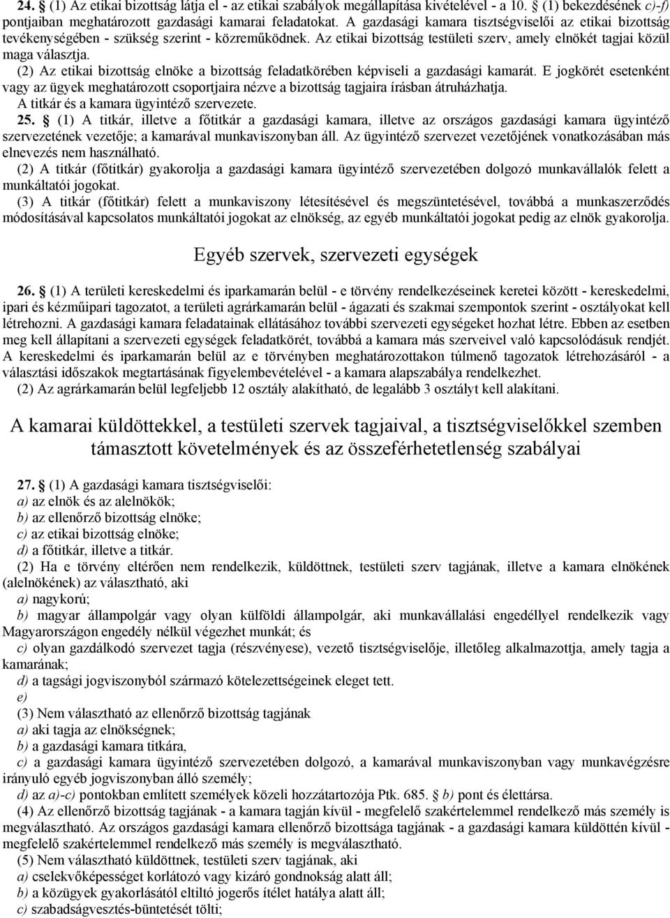 (2) Az etikai bizottság elnöke a bizottság feladatkörében képviseli a gazdasági kamarát. E jogkörét esetenként vagy az ügyek meghatározott csoportjaira nézve a bizottság tagjaira írásban átruházhatja.