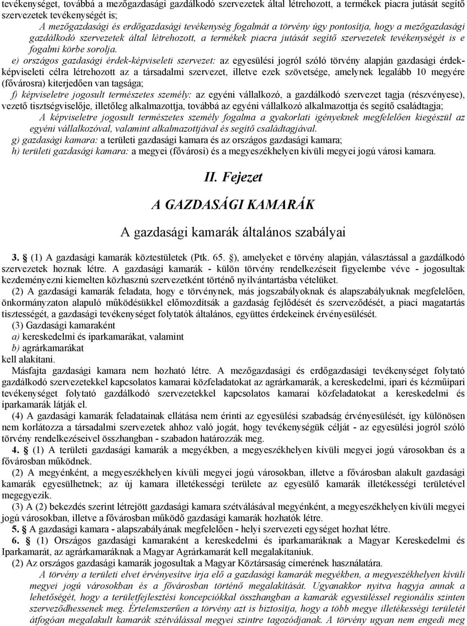 e) országos gazdasági érdek-képviseleti szervezet: az egyesülési jogról szóló törvény alapján gazdasági érdekképviseleti célra létrehozott az a társadalmi szervezet, illetve ezek szövetsége, amelynek