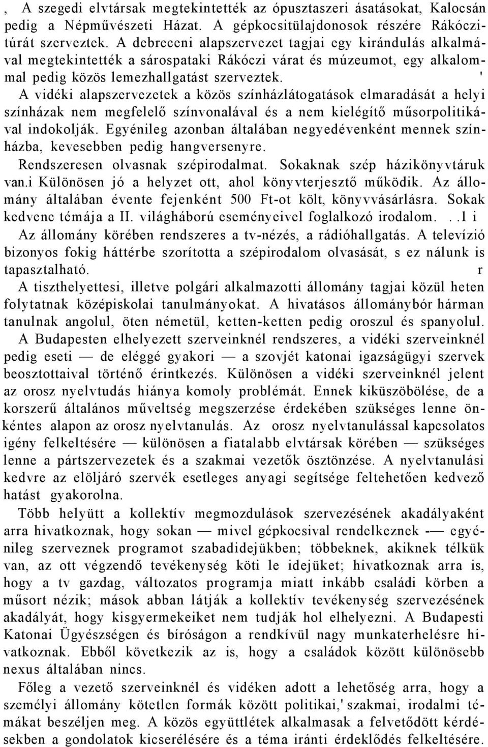 ' A vidéki alapszervezetek a közös színházlátogatások elmaradását a helyi színházak nem megfelelő színvonalával és a nem kielégítő műsorpolitikával indokolják.