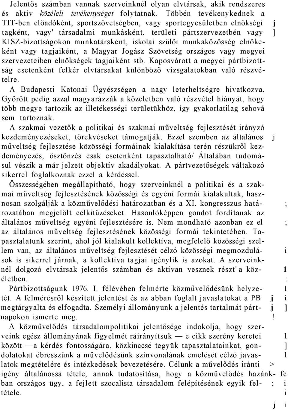 munkatársként, iskolai szülői munkaközösség elnökeként vagy tagjaiként, a Magyar Jogász Szövetség országos vagy megyei szervezeteiben elnökségek tagjaiként stb.