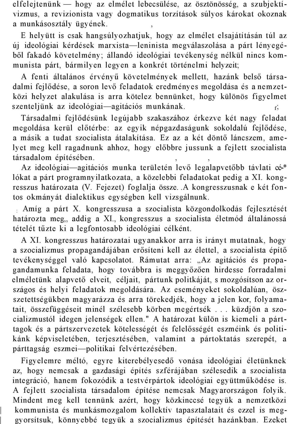 tevékenység nélkül nincs kommunista párt, bármilyen legyen a konkrét történelmi helyzeit; A fenti általános érvényű követelmények mellett, hazánk belső társadalmi fejlődése, a soron levő feladatok