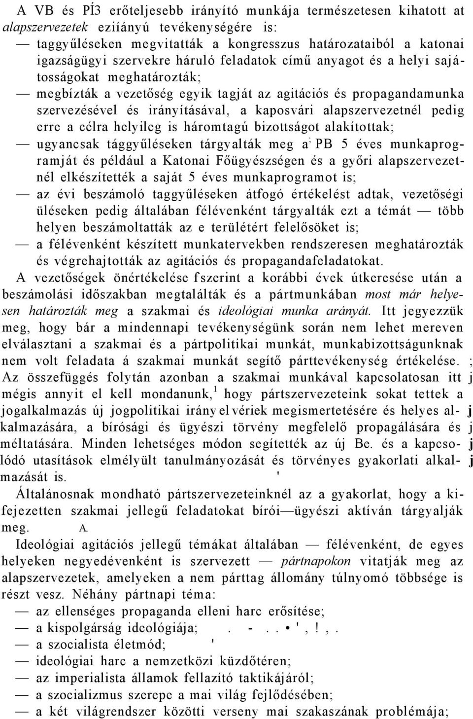 pedig erre a célra helyileg is háromtagú bizottságot alakítottak; ugyancsak tággyűléseken tárgyalták meg a ; PB 5 éves munkaprogramját és például a Katonai Főügyészségen és a győri alapszervezetnél