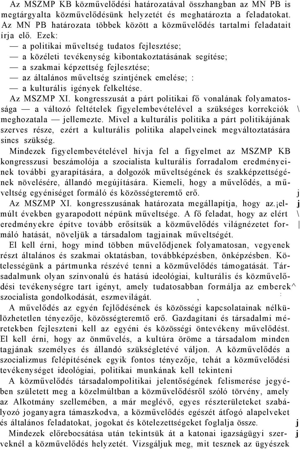 Ezek: a politikai műveltség tudatos fejlesztése; a közéleti tevékenység kibontakoztatásának segítése; a szakmai képzettség fejlesztése; az általános műveltség szintjének emelése; : a kulturális