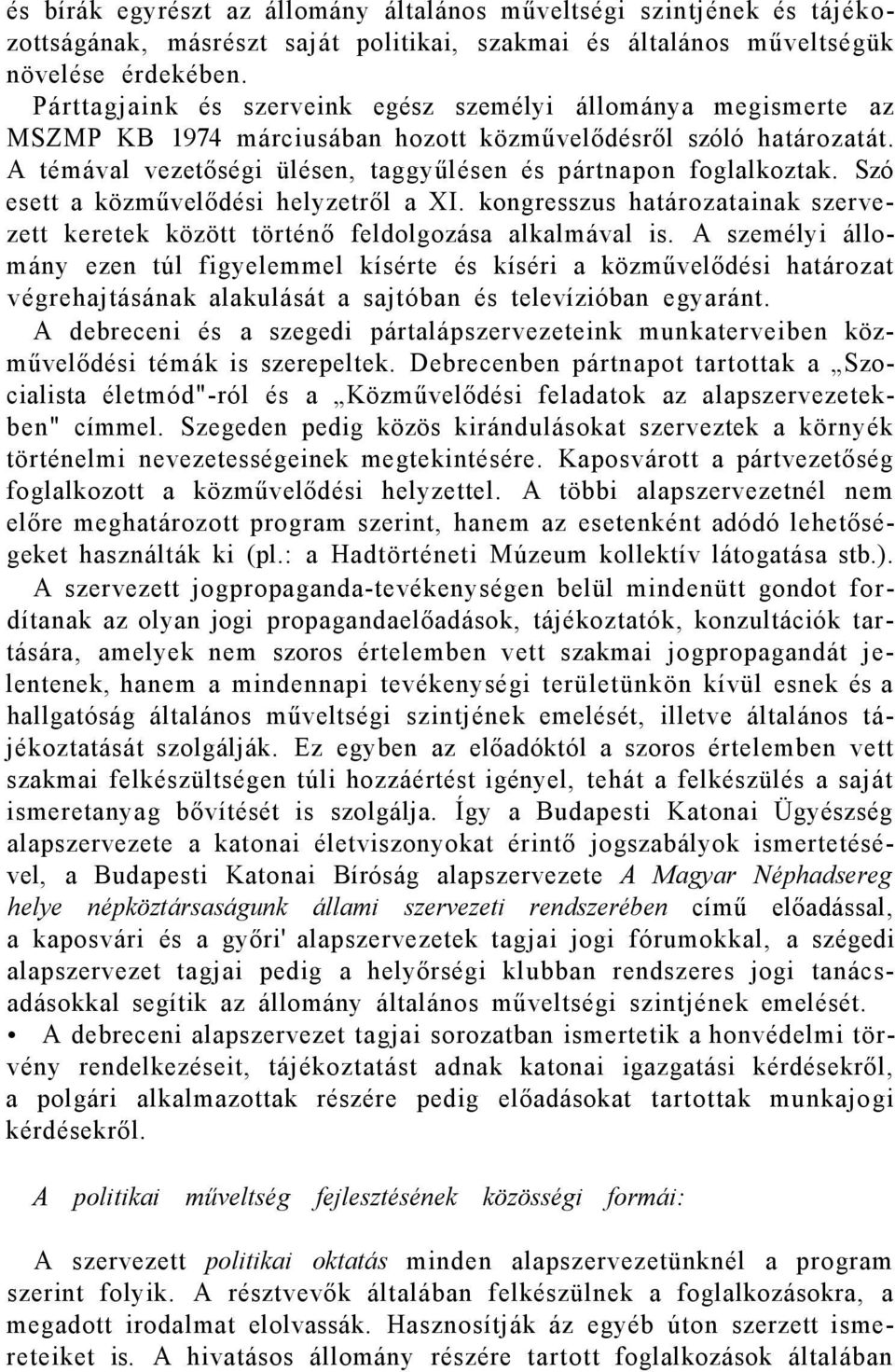 Szó esett a közművelődési helyzetről a XI. kongresszus határozatainak szervezett keretek között történő feldolgozása alkalmával is.