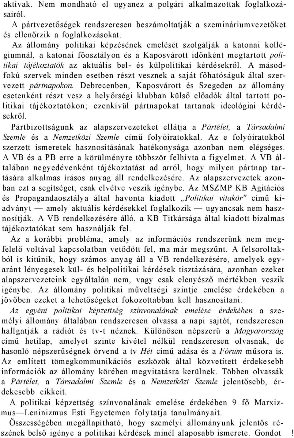 kérdésekről. A másodfokú szervek minden esetben részt vesznek a saját főhatóságuk által szervezett pártnapokon.