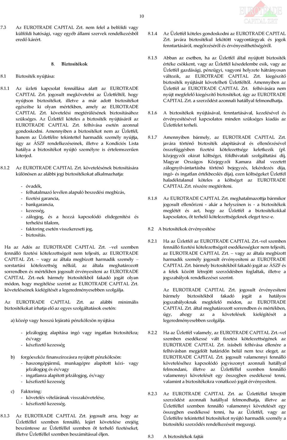 követelési megtérülésének biztosításához szükséges. Az Üzletfél köteles a biztosíték nyújtásáról az EUROTRADE CAPITAL Zrt. felhívása esetén azonnal gondoskodni.