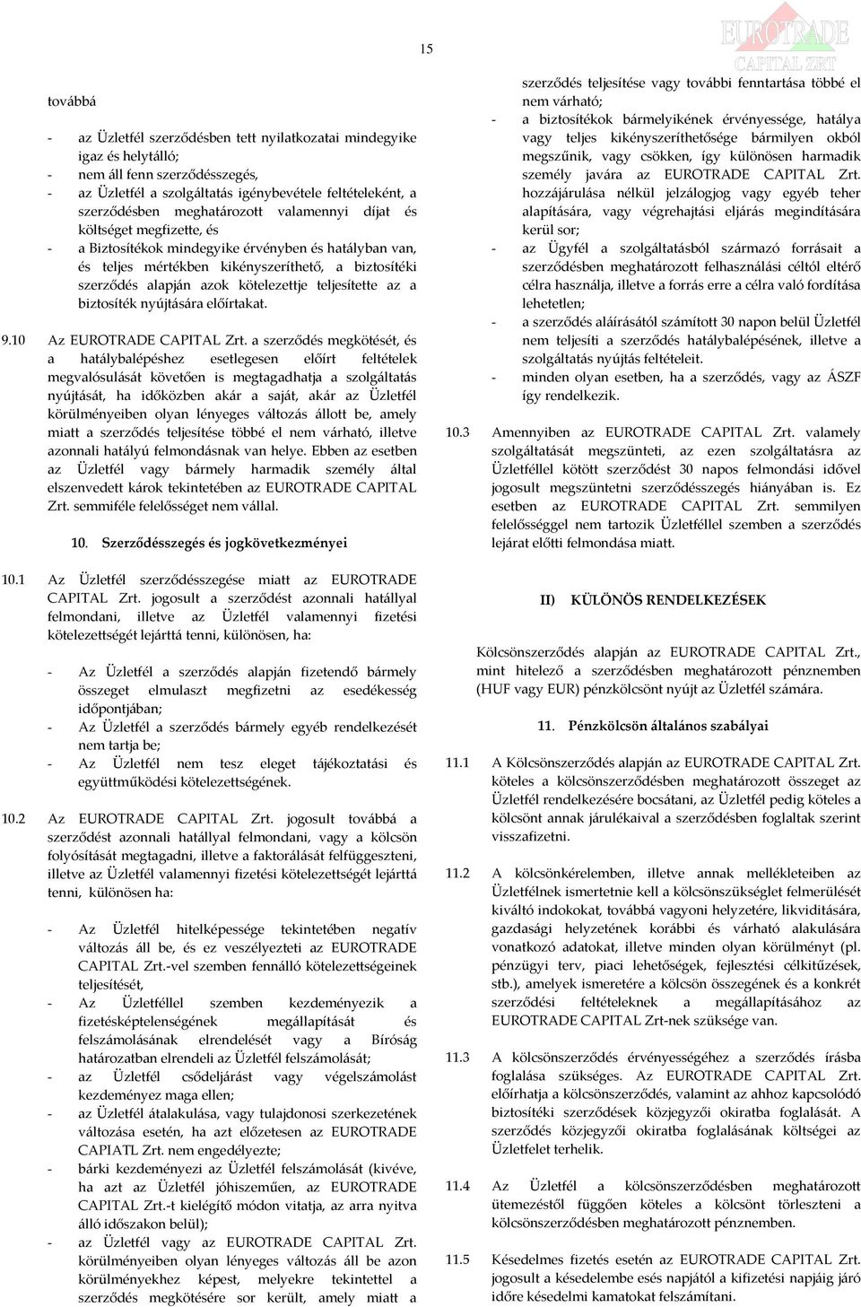 kötelezettje teljesítette az a biztosíték nyújtására előírtakat. 9.10 Az EUROTRADE CAPITAL Zrt.