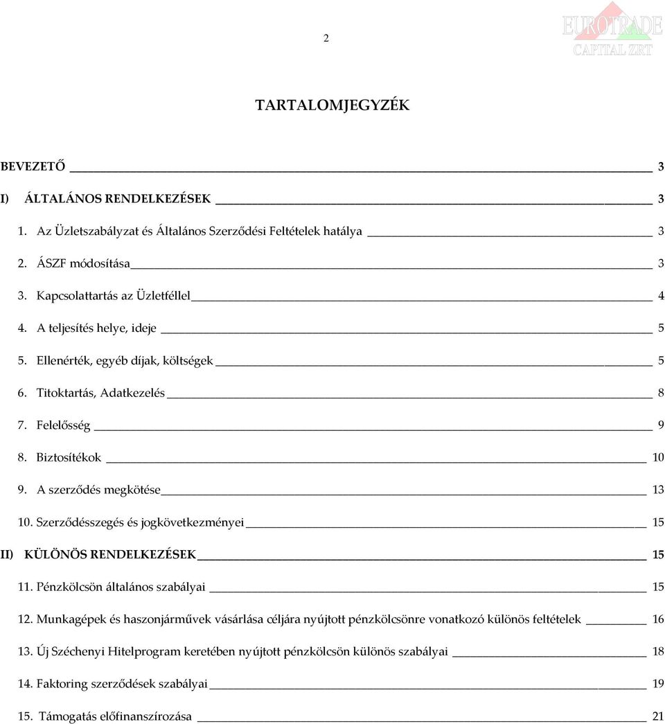 A szerződés megkötése 13 10. Szerződésszegés és jogkövetkezményei 15 II) KÜLÖNÖS RENDELKEZÉSEK 15 11. Pénzkölcsön általános szabályai 15 12.