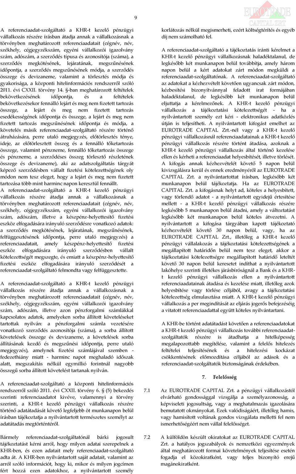 összege és devizaneme, valamint a törlesztés módja és gyakorisága, a központi hitelinformációs rendszerről szóló 2011. évi CXXII. törvény 14.