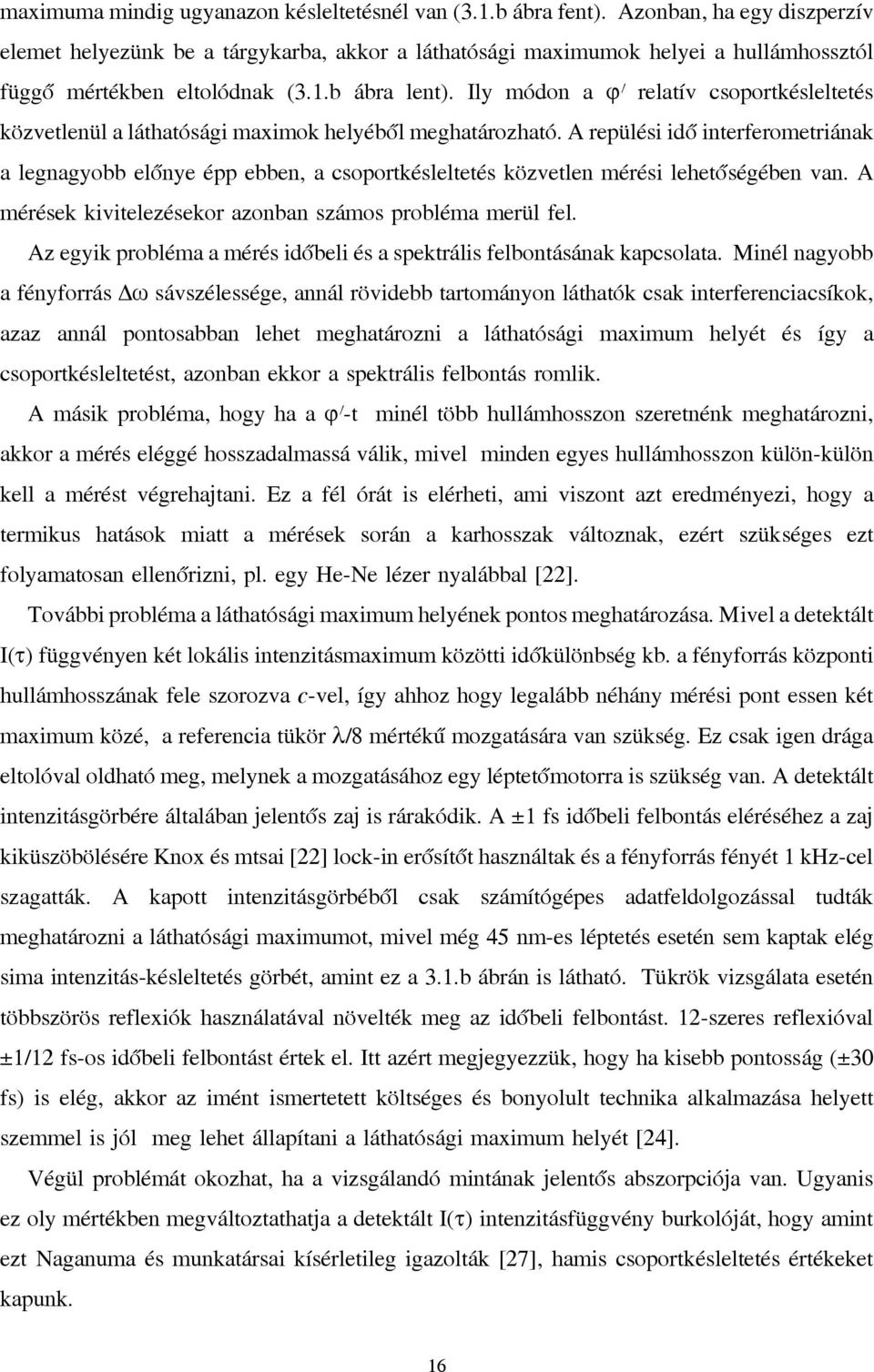 Ily módon a ϕ relatív csoportkésleltetés közvetlenül a láthatósági maximok helyéből meghatározható.