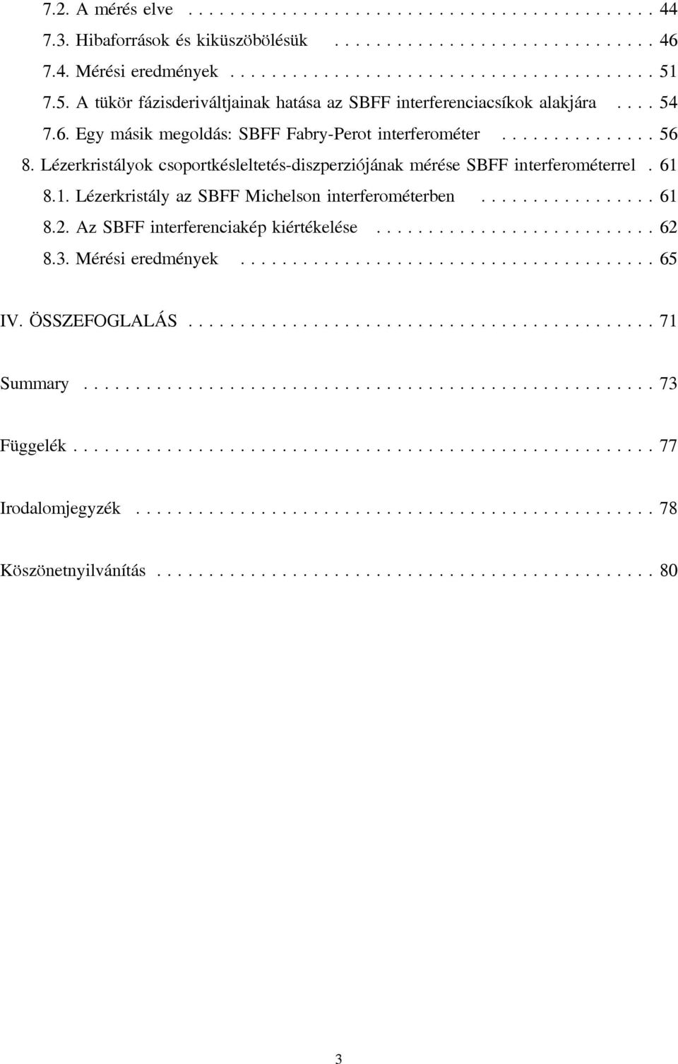 .. 56 8. Lézerkristályok csoportkésleltetés-diszperziójának mérése SBFF interferométerrel. 61 