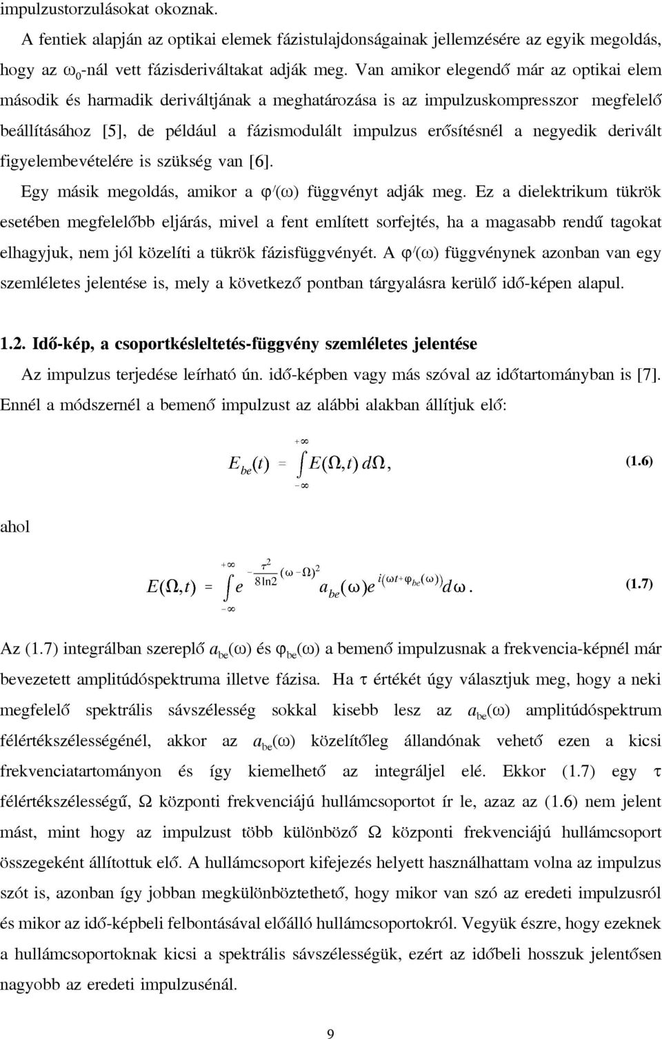 negyedik derivált figyelembevételére is szükség van [6]. Egy másik megoldás, amikor a ϕ (ω) függvényt adják meg.