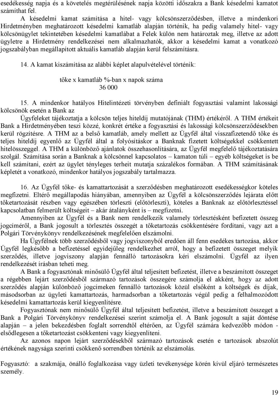 tekintetében késedelmi kamatlábat a Felek külön nem határoztak meg, illetve az adott ügyletre a Hirdetmény rendelkezései nem alkalmazhatók, akkor a késedelmi kamat a vonatkozó jogszabályban