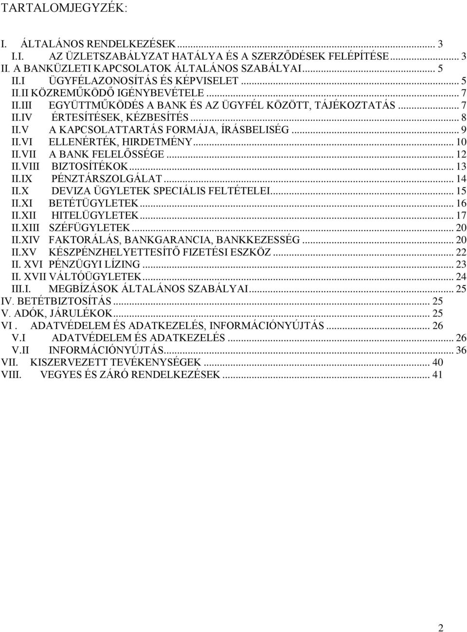 V A KAPCSOLATTARTÁS FORMÁJA, ÍRÁSBELISÉG... 9 II.VI ELLENÉRTÉK, HIRDETMÉNY... 10 II.VII A BANK FELELŐSSÉGE... 12 II.VIII BIZTOSÍTÉKOK... 13 II.IX PÉNZTÁRSZOLGÁLAT... 14 II.