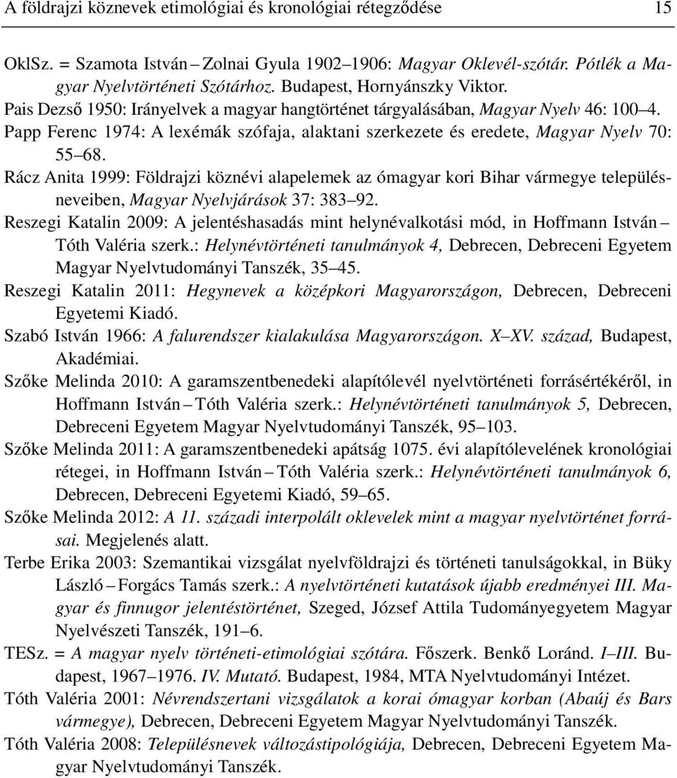 Papp Ferenc 1974: A lexémák szófaja, alaktani szerkezete és eredete, Magyar Nyelv 70: 55 68.