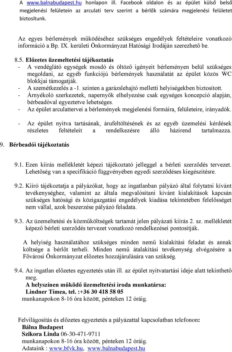 Előzetes üzemeltetési tájékoztatás - A vendéglátó egységek mosdó és öltöző igényeit bérleményen belül szükséges megoldani, az egyéb funkciójú bérlemények használatát az épület közös WC blokkjai