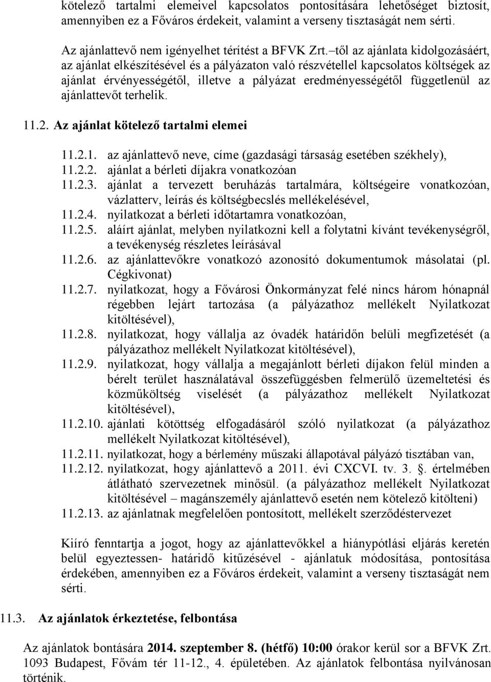 től az ajánlata kidolgozásáért, az ajánlat elkészítésével és a pályázaton való részvétellel kapcsolatos költségek az ajánlat érvényességétől, illetve a pályázat eredményességétől függetlenül az