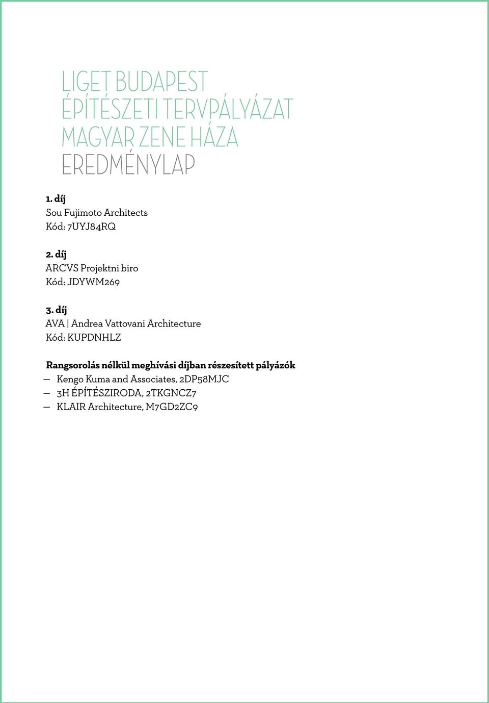 díj AVA Andrea Vattovani Architecture Kód: KUPDNHLZ Rangsorolás nélkül meghívási díjban