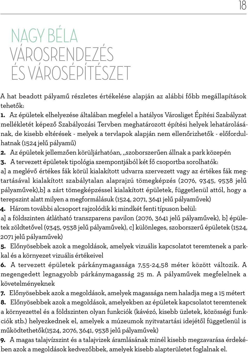 a tervlapok alapján nem ellenőrizhetők - előfordulhatnak (524 jelű pályamű) 2. Az épületek jellemzően körüljárhatóan,,,szoborszerűen állnak a park közepén 3.