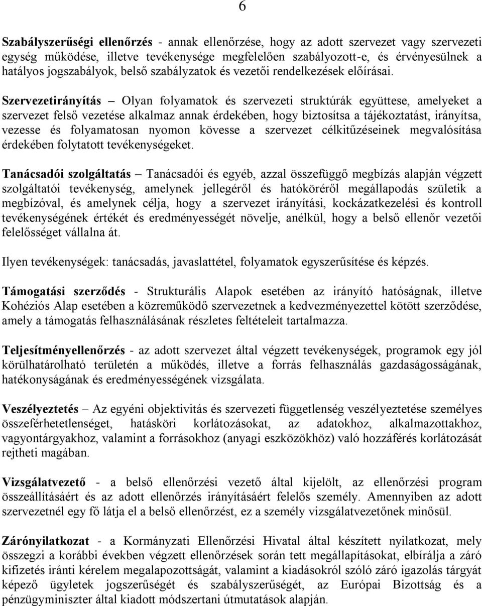 Szervezetirányítás Olyan folyamatok és szervezeti struktúrák együttese, amelyeket a szervezet felső vezetése alkalmaz annak érdekében, hogy biztosítsa a tájékoztatást, irányítsa, vezesse és