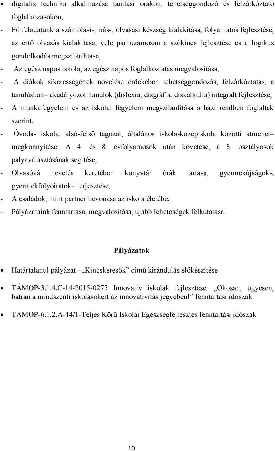 növelése érdekében tehetséggondozás, felzárkóztatás, a tanulásban akadályozott tanulók (dislexia, disgráfia, diskalkulia) integrált fejlesztése, - A munkafegyelem és az iskolai fegyelem