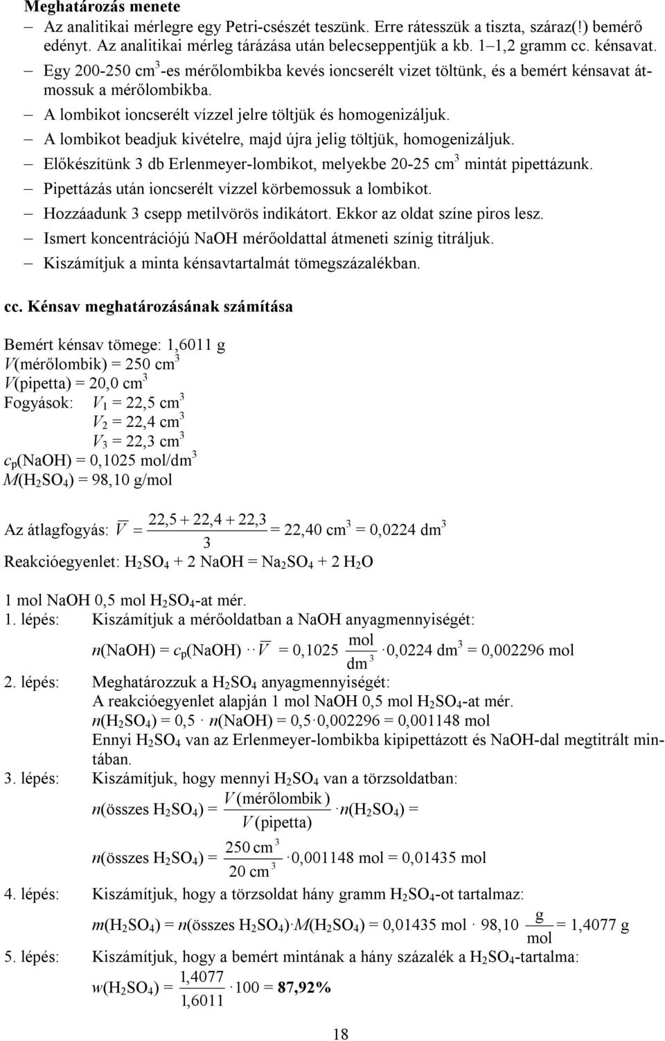 A lombikot beadjuk kivételre, majd újra jelig töltjük, homogenizáljuk. Előkészítünk db Erlenmeyer-lombikot, melyekbe 20-25 cm mintát pipettázunk.