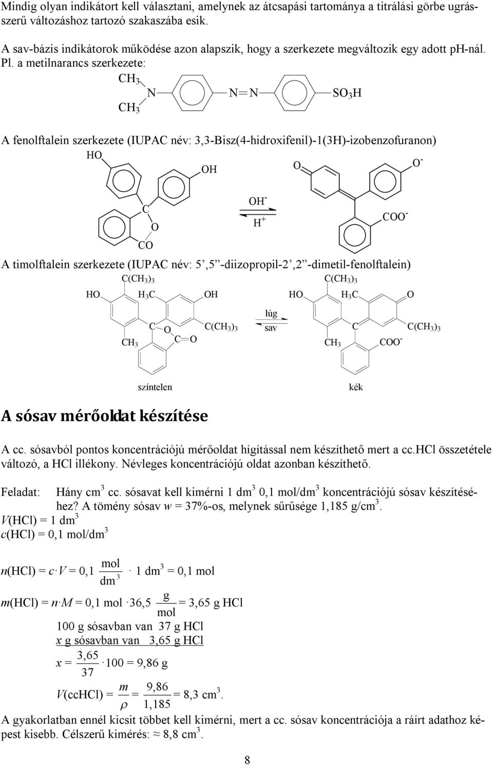 a metilnarancs szerkezete: CH N N N S H CH A fenolftalein szerkezete (IUPAC név:,-bisz(4-hidroxifenil)-1(h)-izobenzofuranon) H H - C C H - H + C - A tiftalein szerkezete (IUPAC név: 5,5
