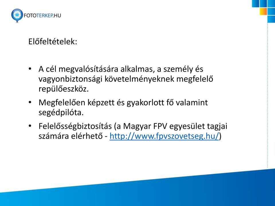 Megfelelően képzett és gyakorlott fő valamint segédpilóta.