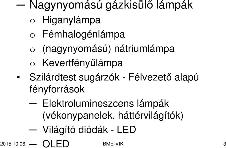- Félvezető alapú fényforrások Elektrolumineszcens lámpák