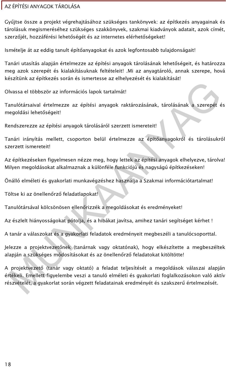 Tanári utasítás alapján értelmezze az építési anyagok tárolásának lehetőségeit, és határozza meg azok szerepét és kialakításuknak feltételeit!