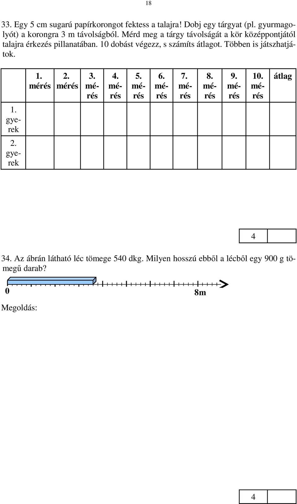 mérés 3. mérés. mérés 5. mérés 6. mérés 7. mérés 8. mérés 9. mérés 1. mérés átlag 1. gyerek 2. gyerek 3. Az ábrán látható léc tömege 5 dkg.