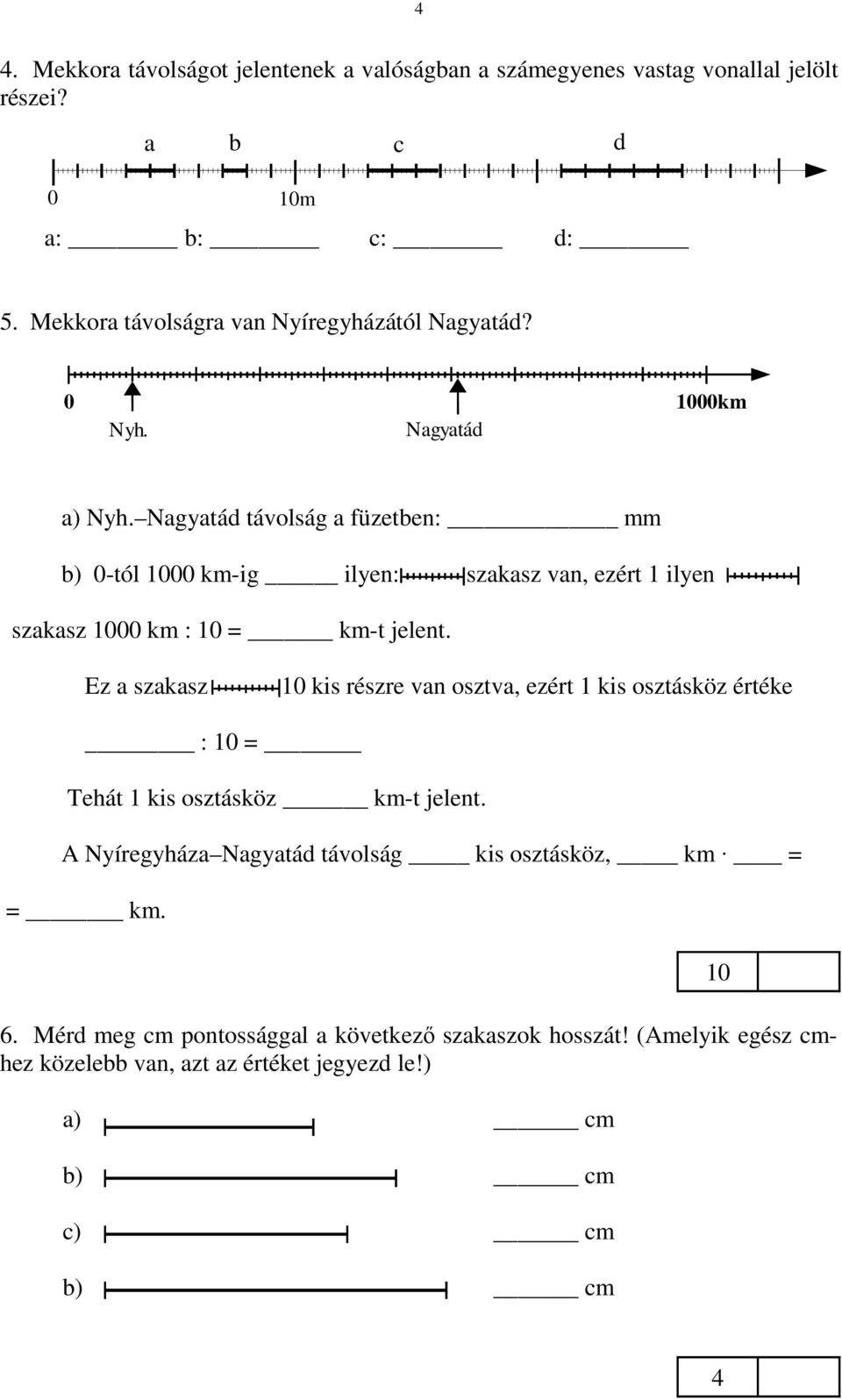 Nagyatád távolság a füzetben: mm b) -tól 1 km-ig ilyen: szakasz van, ezért 1 ilyen szakasz 1 km : 1 = km-t jelent.