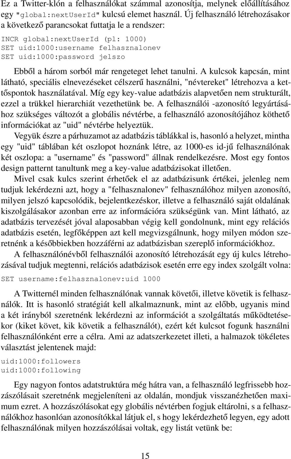 már rengeteget lehet tanulni. A kulcsok kapcsán, mint látható, speciális elnevezéseket célszerű használni, "névtereket" létrehozva a kettőspontok használatával.