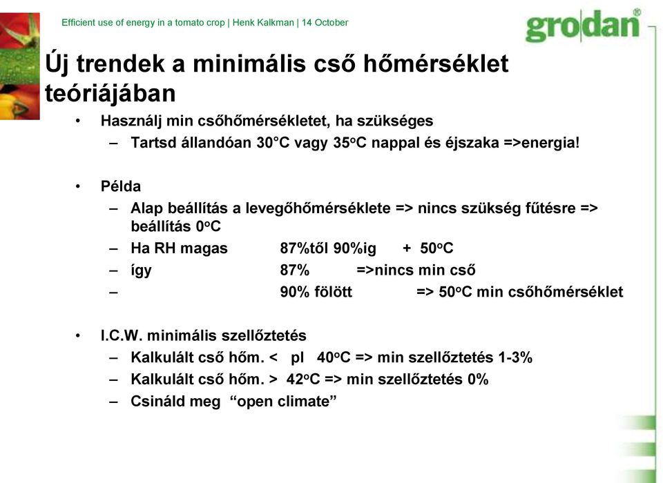 Példa Alap beállítás a levegőhőmérséklete => nincs szükség fűtésre => beállítás 0 o C Ha RH magas 87%től 90%ig + 50 o C így 87% =>nincs min