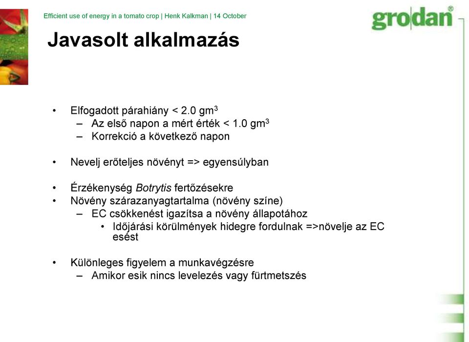 0 gm 3 Korrekció a következő napon Nevelj erőteljes növényt => egyensúlyban Érzékenység Botrytis fertőzésekre Növény