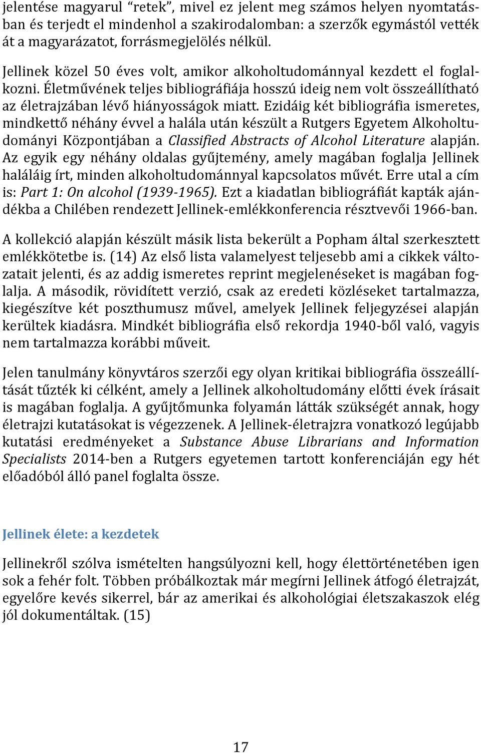 Ezidáig két bibliográfia ismeretes, mindkettő néhány évvel a halála után készült a Rutgers Egyetem Alkoholtudományi Központjában a Classified Abstracts of Alcohol Literature alapján.