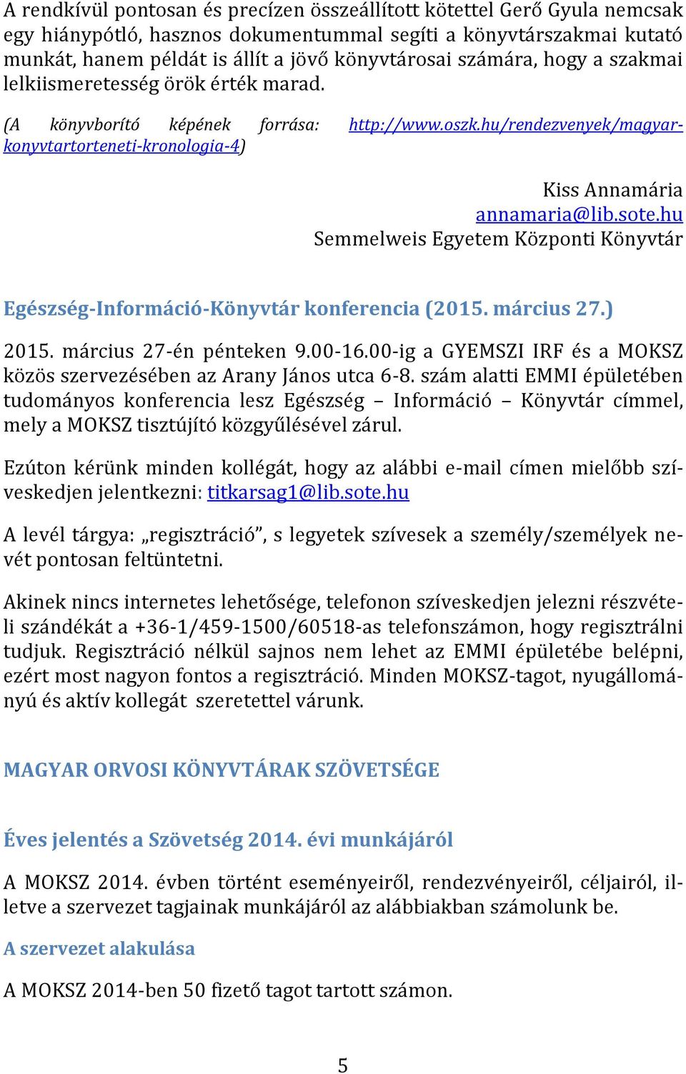 hu Semmelweis Egyetem Központi Könyvtár Egészség-Információ-Könyvtár konferencia (2015. március 27.) 2015. március 27-én pénteken 9.00-16.