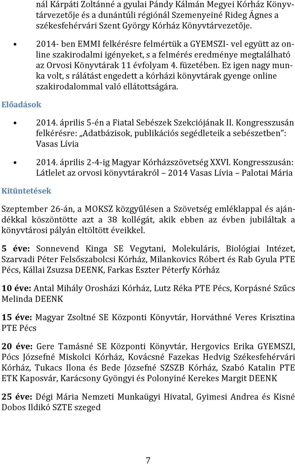 Ez igen nagy munka volt, s rálátást engedett a kórházi könyvtárak gyenge online szakirodalommal való ellátottságára. Előadások 2014. április 5-én a Fiatal Sebészek Szekciójának II.