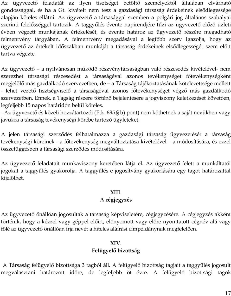 A taggyűlés évente napirendjére tűzi az ügyvezető előző üzleti évben végzett munkájának értékelését, és évente határoz az ügyvezető részére megadható felmentvény tárgyában.