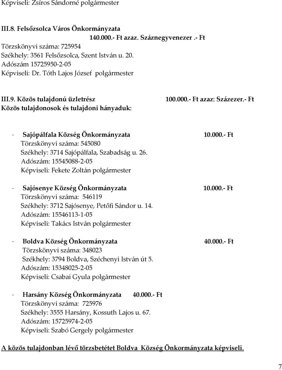 - Ft - Sajópálfala Község Önkormányzata 10.000.- Ft Törzskönyvi száma: 545080 Székhely: 3714 Sajópálfala, Szabadság u. 26.