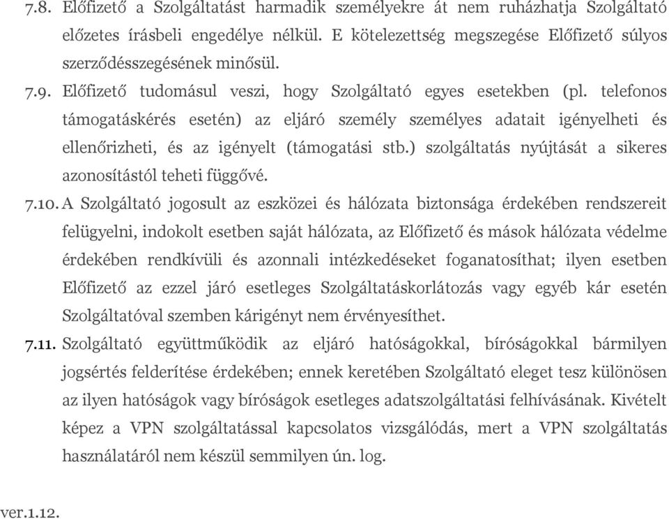 ) szolgáltatás nyújtását a sikeres azonosítástól teheti függővé. 7.10.