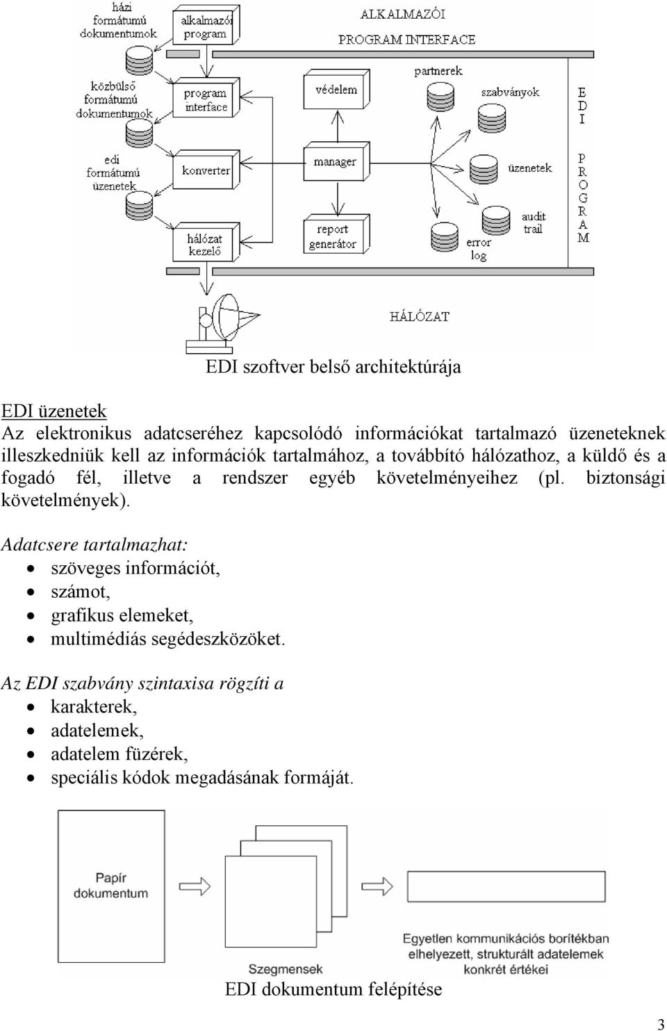 követelményeihez (pl. biztonsági követelmények).