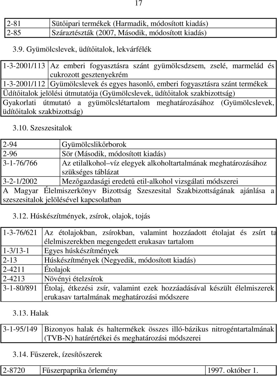 fogyasztásra szánt termékek Üdítőitalok jelölési útmutatója (Gyümölcslevek, üdítőitalok szakbizottság) Gyakorlati útmutató a gyümölcslétartalom meghatározásához (Gyümölcslevek, üdítőitalok