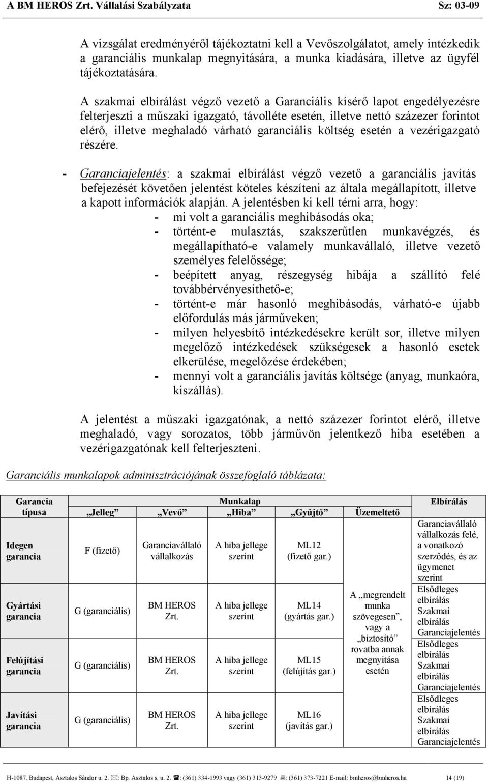 garanciális költség esetén a vezérigazgató részére.