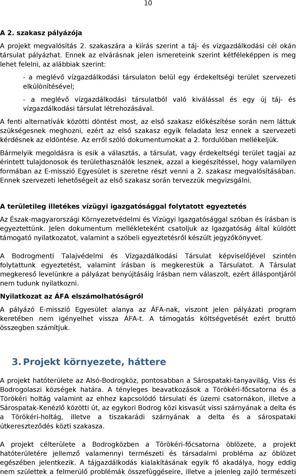 elkülönítésével; - a meglévő vízgazdálkodási társulatból való kiválással és egy új táj- és vízgazdálkodási társulat létrehozásával.