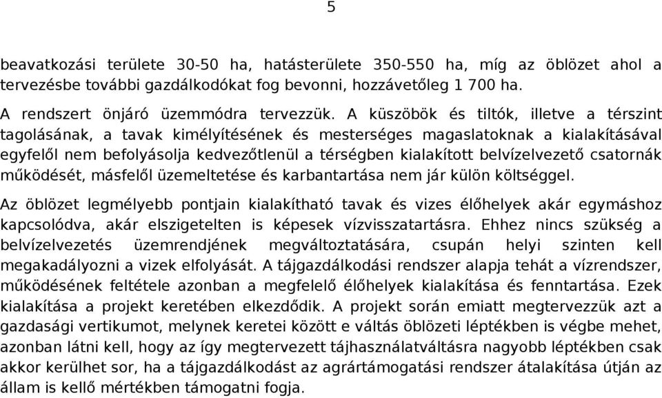 belvízelvezető csatornák működését, másfelől üzemeltetése és karbantartása nem jár külön költséggel.