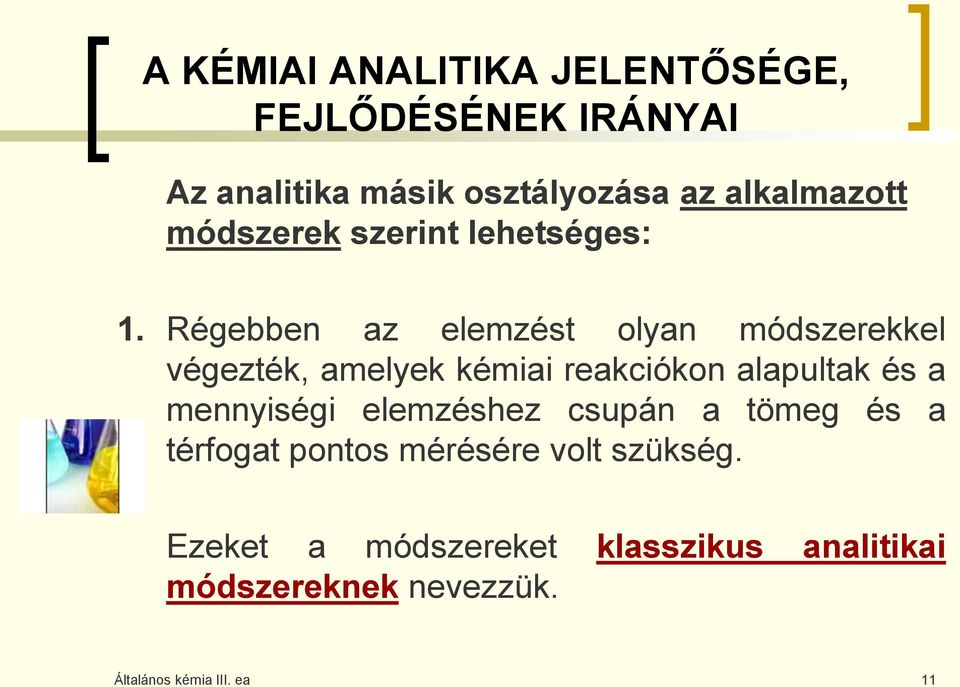 Régebben az elemzést olyan módszerekkel végezték, amelyek kémiai reakciókon alapultak és a