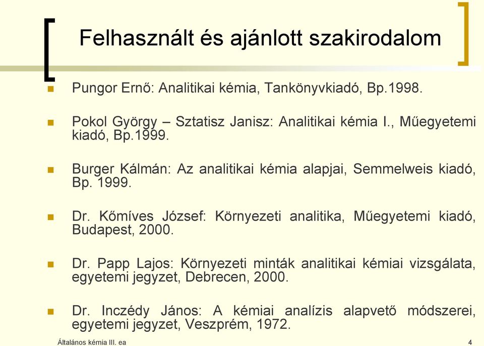 Burger Kálmán: Az analitikai kémia alapjai, Semmelweis kiadó, Bp. 1999. Dr.